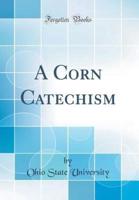 A Corn Catechism (Classic Reprint)