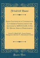 Index Lectionum in Universitate Litterarum Vratislaviensi Per Aestatem A. MDCCCLIII. A Die XI. Mensis Aprilis Habendarum