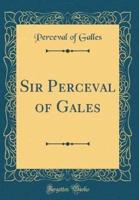 Sir Perceval of Gales (Classic Reprint)