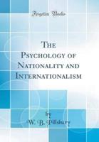 The Psychology of Nationality and Internationalism (Classic Reprint)