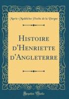 Histoire D'Henriette D'Angleterre (Classic Reprint)