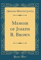 Memoir of Joseph R. Brown (Classic Reprint)