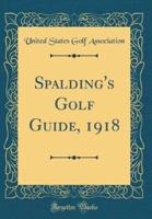 Spalding's Golf Guide, 1918 (Classic Reprint)