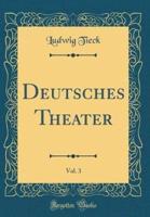 Deutsches Theater, Vol. 3 (Classic Reprint)