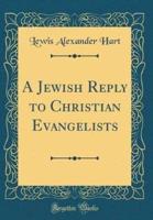A Jewish Reply to Christian Evangelists (Classic Reprint)