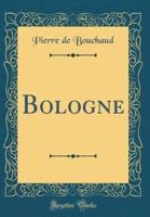 Bologne (Classic Reprint)