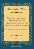 Wilson's Historical, Traditionary, and Imaginative Tales of the Borders, and of Scotland, Vol. 5