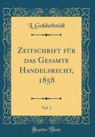 Zeitschrift Fï¿½r Das Gesamte Handelsrecht, 1858, Vol. 1 (Classic Reprint)