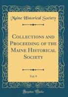 Collections and Proceeding of the Maine Historical Society, Vol. 9 (Classic Reprint)