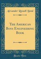 The American Boys Engineering Book (Classic Reprint)