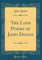 The Love Poems of John Donne (Classic Reprint)