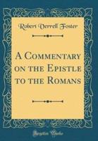 A Commentary on the Epistle to the Romans (Classic Reprint)