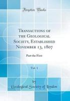 Transactions of the Geological Society, Established November 13, 1807, Vol. 1