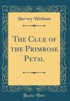 The Clue of the Primrose Petal (Classic Reprint)