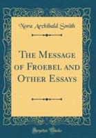 The Message of Froebel and Other Essays (Classic Reprint)