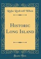 Historic Long Island (Classic Reprint)