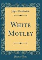 White Motley (Classic Reprint)