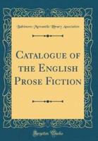 Catalogue of the English Prose Fiction (Classic Reprint)