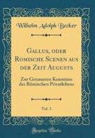 Gallus, Oder ROM̈ische Scenen Aus Der Zeit Augusts, Vol. 3