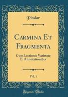 Carmina Et Fragmenta, Vol. 1