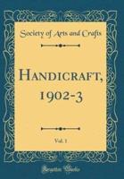 Handicraft, 1902-3, Vol. 1 (Classic Reprint)