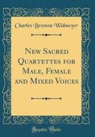 New Sacred Quartettes for Male, Female and Mixed Voices (Classic Reprint)