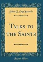 Talks to the Saints (Classic Reprint)