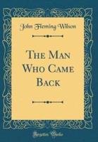 The Man Who Came Back (Classic Reprint)