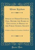 Speech of Hiram Ketchum, Esq., Before the Board of Education, in Behalf of the Public School Society