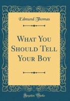 What You Should Tell Your Boy (Classic Reprint)