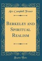 Berkeley and Spiritual Realism (Classic Reprint)