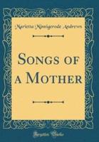 Songs of a Mother (Classic Reprint)