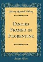 Fancies Framed in Florentine (Classic Reprint)