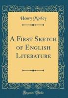 A First Sketch of English Literature (Classic Reprint)