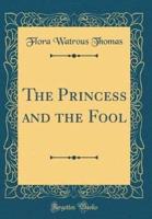 The Princess and the Fool (Classic Reprint)