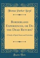 Borderland Experiences, or Do the Dead Return?