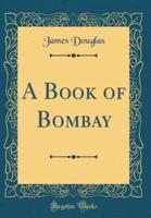 A Book of Bombay (Classic Reprint)