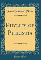 Phyllis of Philistia (Classic Reprint)