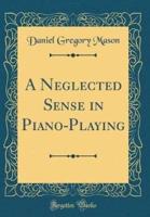 A Neglected Sense in Piano-Playing (Classic Reprint)