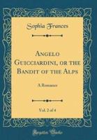 Angelo Guicciardini, or the Bandit of the Alps, Vol. 2 of 4