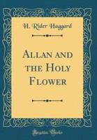 Allan and the Holy Flower (Classic Reprint)