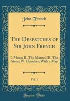 The Despatches of Sir John French, Vol. 1