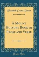 A Mount Holyoke Book of Prose and Verse (Classic Reprint)
