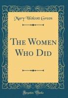 The Women Who Did (Classic Reprint)