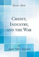 Credit, Industry, and the War (Classic Reprint)