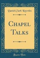 Chapel Talks (Classic Reprint)