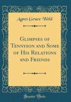 Glimpses of Tennyson and Some of His Relations and Friends (Classic Reprint)
