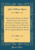 The Linzee Family of Great Britain and the United States of America and the Allied Families of Penfold, Tilden, Wooldridge, Hood, Hunt, Amory, Browne, Evans, Vol. 2 (Classic Reprint)