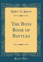 The Boys Book of Battles (Classic Reprint)