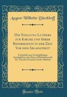 Die Stellung Luthers Zur Kirche Und Ihrer Reformation in Der Zeit VOR Dem Ablassstreit